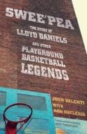 Swee'pea: The Story of Lloyd Daniels and Other Playground Basketball Legends di John Valenti edito da ATRIA