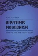 Rhythmic Modernism: Mimesis and the Short Story di Helen Rydstrand edito da BLOOMSBURY ACADEMIC