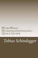 Wordpress - Homepageerstellung: Quick Guide di Tobias Schindegger edito da Createspace