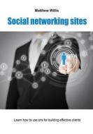 Social Networking Sites: Learn How to Use Sns for Building Effective Clients di Matthew Willis edito da Createspace