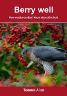 Berry Well: How Much You Don't Know about This Fruit di Tommie Allen edito da Createspace