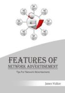 Features of Network Advertisement: Tips for Network Advertisements di James Walker edito da Createspace