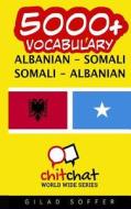 5000+ Albanian - Somali Somali - Albanian Vocabulary di Gilad Soffer edito da Createspace