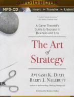 The Art of Strategy: A Game Theorist's Guide to Success in Business and Life di Avinash K. Dixit, Barry J. Nalebuff edito da Audible Studios on Brilliance