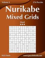 Nurikabe Mixed Grids - Hard - Volume 4 - 276 Logic Puzzles di Nick Snels edito da Createspace