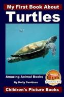 My First Book about Turtles - Amazing Animal Books - Children's Picture Books di Molly Davidson, John Davidson edito da Createspace