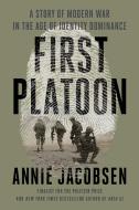 First Platoon: A Story of Modern War in the Age of Identity Dominance di Annie Jacobsen edito da DUTTON BOOKS