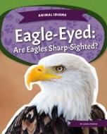 Eagle-Eyed: Are Eagles Sharp-Sighted?: Are Eagles Sharp-Sighted? di Laura Perdew edito da KIDS CORE