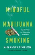 Mindful Marijuana Smoking di Mark Matthew Braunstein edito da Rowman & Littlefield