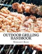 Outdoor Grilling Handbook di MR Nishant K. Baxi edito da Createspace Independent Publishing Platform