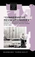 The 'Conservative Revolutionaries' di Barbara Theriault, B. Theriault edito da Berghahn Books