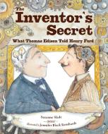 The Inventor's Secret: What Thomas Edison Told Henry Ford di Suzanne Slade edito da CHARLESBRIDGE PUB
