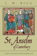 St. Anselm of Canterbury: A Chapter in the History of Religion di J. M. Rigg edito da WIPF & STOCK PUBL