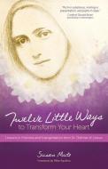 Twelve Little Ways to Transform Your Heart di Susan Muto edito da Ave Maria Press