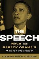 The Speech: Race and Barack Obama's "A More Perfect Union" di T. Denean Sharpley-Whiting edito da Bloomsbury Publishing PLC