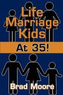 Life, Marriage, Kids-at 35! di Brad Moore edito da America Star Books