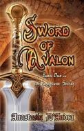 Sword Of Avalon di Anastasia D'Andra edito da America Star Books