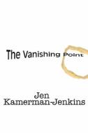 The Vanishing Point di Jen Kamerman-Jenkins edito da America Star Books