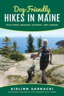 Dog-Friendly Hikes in Maine di Aislinn Sarnacki edito da Rowman & Littlefield
