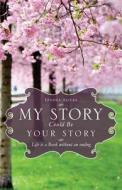 My Story Could Be Your Story di Joanna Alicea edito da XULON PR