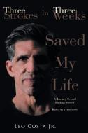 3 Strokes In 3 Weeks Saved My Life di Leo Costa Jr. edito da Page Publishing, Inc.