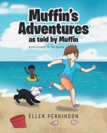 Muffin's Adventures as told by Muffin di Ellen Perkinson edito da Covenant Books