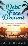 Debt Free Dreams di Julie Brown edito da Author Academy Elite