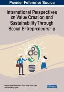 International Perspectives On Value Creation And Sustainability Through Social Entrepreneurship edito da IGI Global