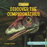 Discover the Compsognathus di Jennifer Zeiger edito da Cherry Lake Publishing