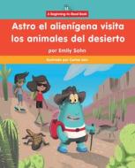 Astro El Alienígena Visita Los Animales del Desierto (Astro the Alien Visits Desert Animals) di Emily Sohn edito da Rosen Publishing Group, Inc