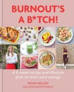 Burnout's a B*tch: A 6-Week Recipe and Lifestyle Plan to Reset Your Energy di Rosie Millen edito da MITCHELL BEAZLEY