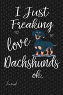 I Just Freaking Love Dachshunds Ok Journal: 108 Blank Lined Pages - 6 X 9 Notebook with Cute Dachshund Dog Print on the  di Anush-Art edito da INDEPENDENTLY PUBLISHED