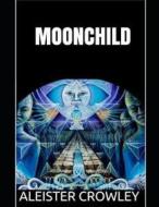 Moonchild (Annotated) di Aleister Crowley edito da INDEPENDENTLY PUBLISHED