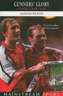 Gunner's Glory: 14 Milestones in Arsenal's History di Graham Weaver edito da Mainstream Publishing Company