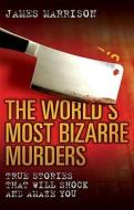 World's Most Bizarre Murders di James Marrison edito da John Blake Publishing Ltd
