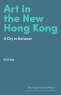 Art In The New Hong Kong di Enid Tsui edito da Lund Humphries Publishers Ltd