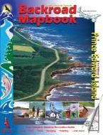 Backroad Mapbook: Prince Edward Island di Leanne Soucy, Russell Mussio, Wesley Mussio edito da Mussio Ventures