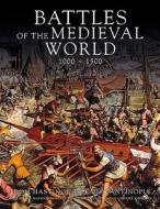 Battles Of The Medieval World di Christer Jorgensen, Kelly DeVries, Martin J. Dougherty, Iain Dickie, Phyllis G. Jestice edito da Amber Books Ltd
