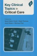 Key Clinical Topics in Critical Care di Cook edito da JP Medical Ltd