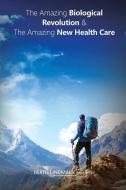 The Amazing Biological Revolution And The Amazing New Health Care di Lindmark Bertil Lindmark edito da LMC