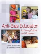 Anti-Bias Education for Young Children and Ourselves di Louise Derman-Sparks, Julie Olsen Edwards edito da National Association for the Education of Young Children