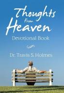 Thoughts From Heaven Devotional Book di Holmes Dr. Travis S. Holmes edito da Westbow Press