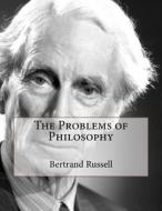 The Problems of Philosophy di Bertrand Russell edito da Createspace Independent Publishing Platform