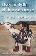 Lissy Und Die Kleine Kuh Koko: Lizi Es... di Irene Lajtonyi Stoev edito da Createspace Independent Publishing Platform
