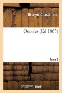 Oeuvres. Tome 3 di Chastellain-G edito da Hachette Livre - BNF