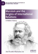 Marxism And The Origins Of International Relations di Jose Ricardo Villanueva Lira edito da Springer Nature Switzerland AG