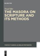 The Masora on Scripture and Its Methods di Yosef Ofer edito da De Gruyter