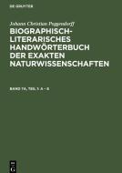 Biographisch-Literarisches Handwörterbuch der exakten Naturwissenschaften, Band 7a, Teil 1, A - E di Johann Christian Poggendorff edito da De Gruyter