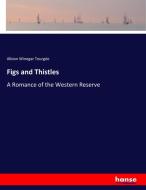 Figs and Thistles di Albion Winegar Tourgée edito da hansebooks