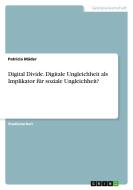 Digital Divide. Digitale Ungleichheit als Implikator für soziale Ungleichheit? di Patricia Mäder edito da GRIN Verlag
